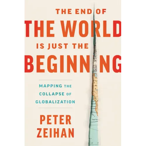 The End of the World Is Just the Beginning: Mapping the Collapse of Globalization