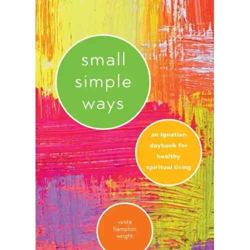 Small Simple Ways: An Ignatian Daybook for Healthy Spiritual Living