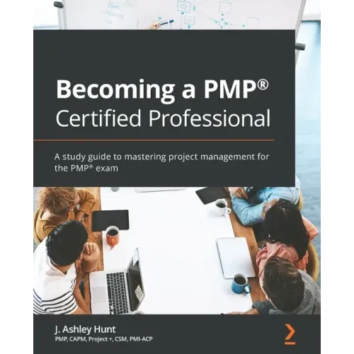 Becoming a PMP(R) Certified Professional: A study guide to mastering project management for the PMP(R) exam