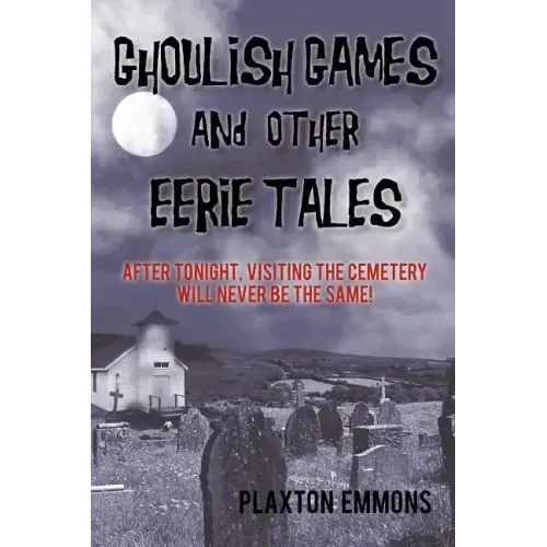 Ghoulish Games & Other Eerie Tales: After Tonight, Visiting the Cemetery Will Never Be the Same!