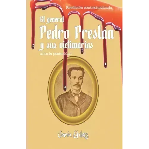 El general Pedro Prestán y sus victimarios ante la posteridad: Edición contextualizada