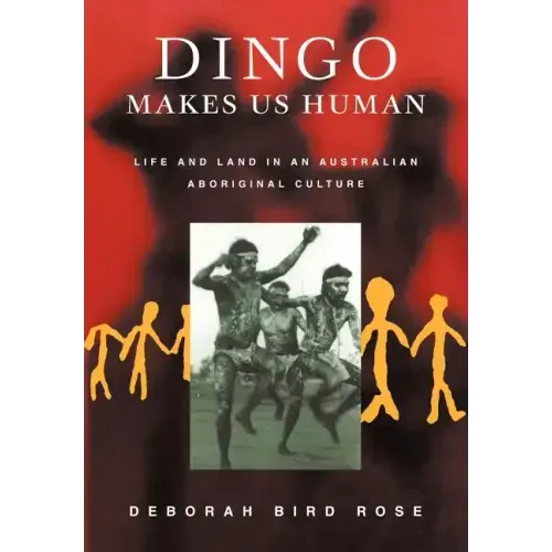 Dingo Makes Us Human: Life and Land in an Australian Aboriginal Culture