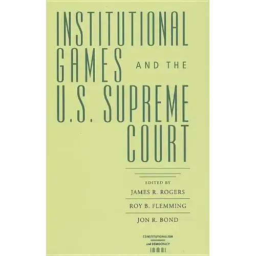 Institutional Games and the U.S. Supreme Court