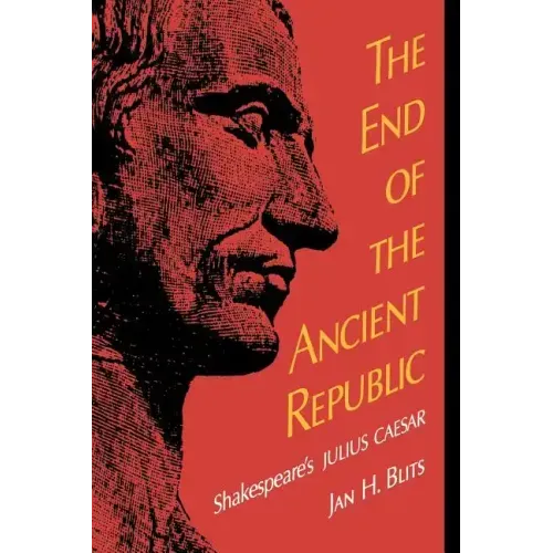 The End of the Ancient Republic: Shakespeare's Julius Caesar