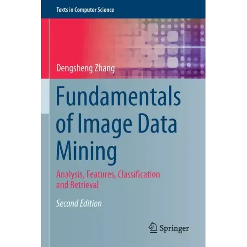 Fundamentals of Image Data Mining: Analysis, Features, Classification and Retrieval