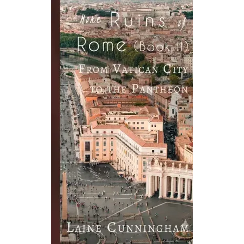 More Ruins of Rome (Book II): From Vatican City to the Pantheon