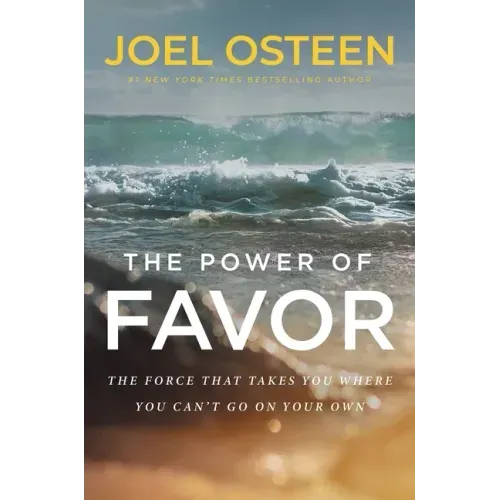 The Power of Favor: The Force That Will Take You Where You Can't Go on Your Own