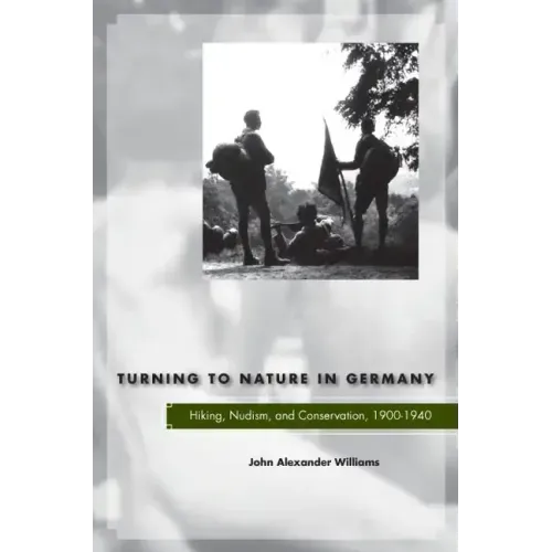Turning to Nature in Germany: Hiking, Nudism, and Conservation, 1900-1940