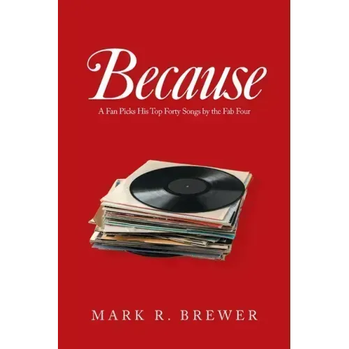 Because: A Fan Picks His Top Forty Songs by the Fab Four