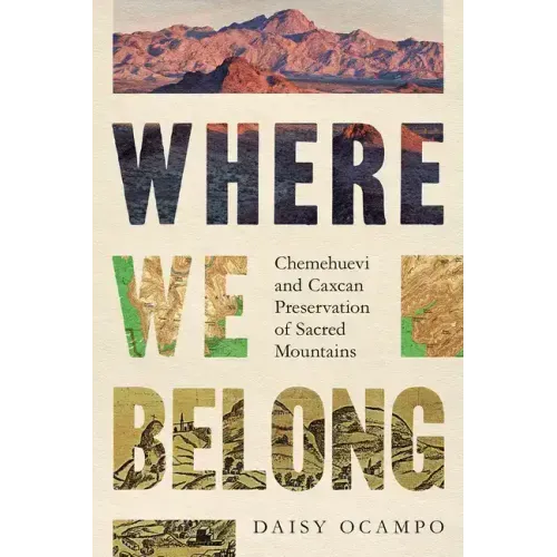 Where We Belong: Chemehuevi and Caxcan Preservation of Sacred Mountains