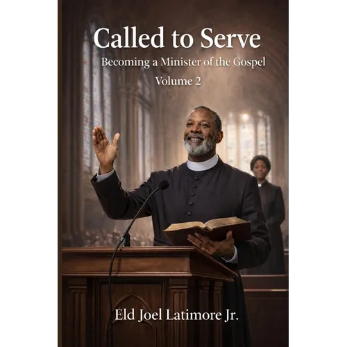 Called to Serve: Becoming a Minister of the Gospel Volume 2