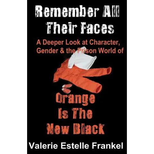 Remember All Their Faces: A Deeper Look at Character, Gender and the Prison World of Orange Is The New Black