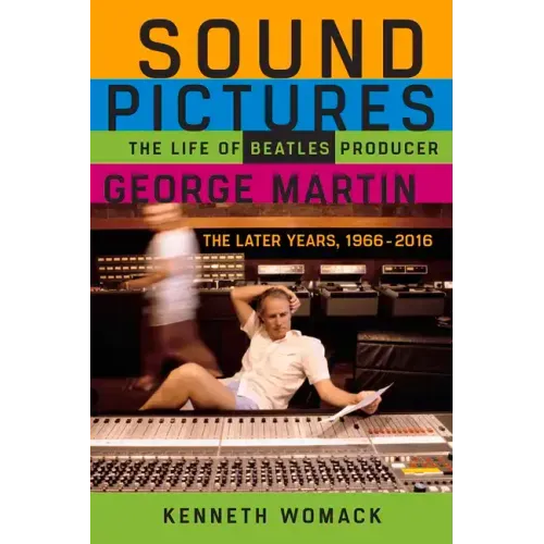 Sound Pictures: The Life of Beatles Producer George Martin, the Later Years, 1966-2016
