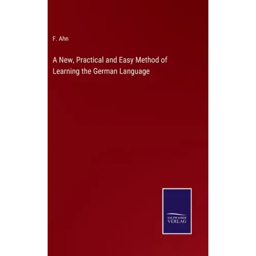A New, Practical and Easy Method of Learning the German Language