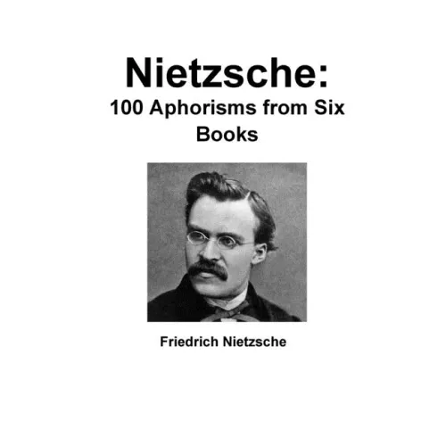 Nietzsche: 100 Aphorisms from Six Books