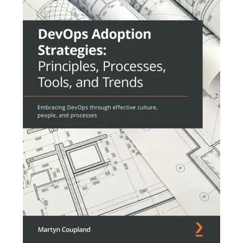 DevOps Adoption Strategies: Embracing DevOps through effective culture, people, and processes