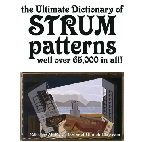 The Ultimate Dictionary of Strum Patterns: Well over 65,000 in all!