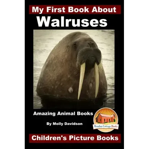 My First Book About Walruses - Amazing Animal Books - Children's Picture Books