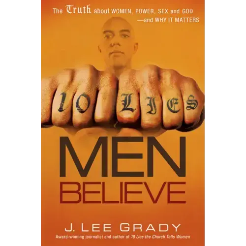 10 Lies Men Believe: The Truth about Women, Power, Sex and God--And Why It Matters