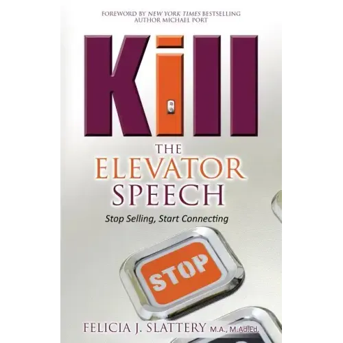 Kill the Elevator Speech: Stop Selling, Start Connecting
