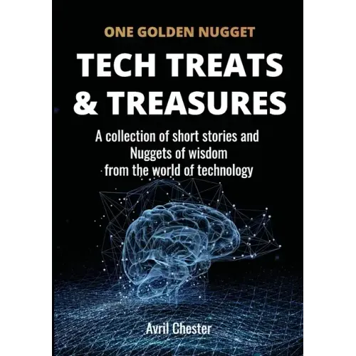 Tech Treats & Treasures: A collection of short stories and Nuggets of wisdom from the world of technology