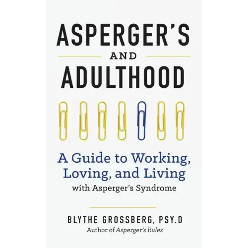 Aspergers and Adulthood: A Guide to Working, Loving, and Living with Aspergers Syndrome