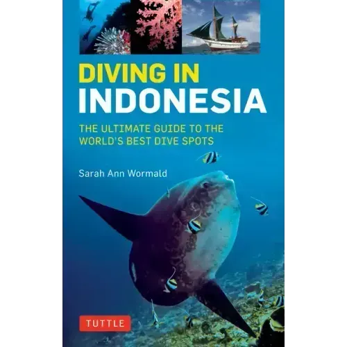 Diving in Indonesia: The Ultimate Guide to the World's Best Dive Spots: Bali, Komodo, Sulawesi, Papua, and More