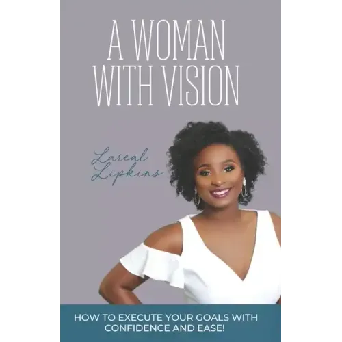 A Woman With Vision: How to Fulfill the Goals and Dreams God Has Given You