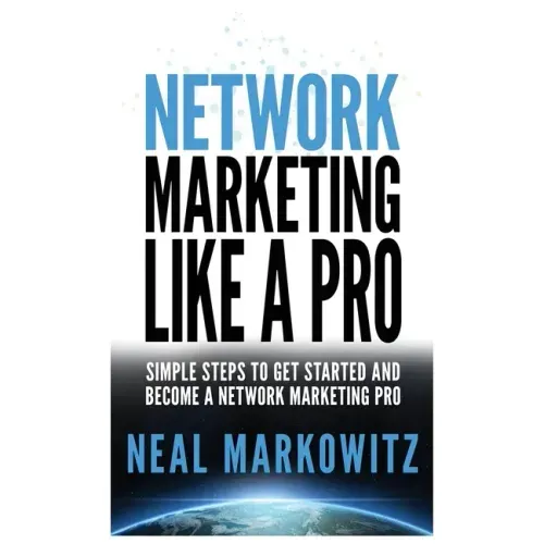 Network Marketing Like a Pro: Simple Steps to Get Started and Become a Network Marketing Pro