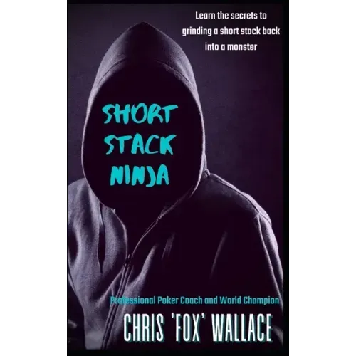 Short Stack Ninja: Tournament Strategy From A Professional Poker Coach