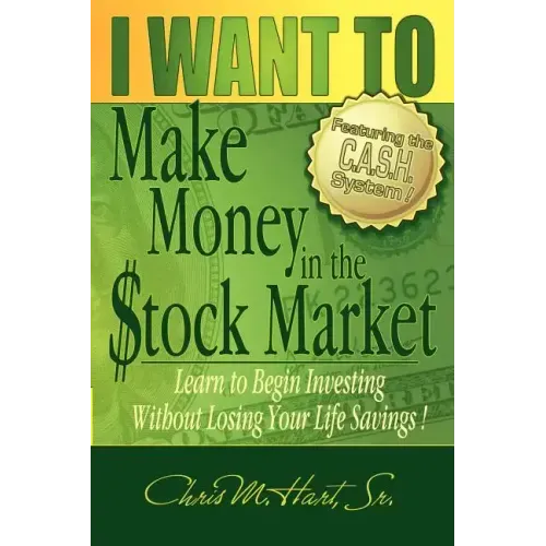I WANT TO Make Money in the Stock Market: Learn to begin investing without losing your life savings!
