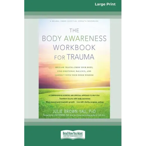 The Body Awareness Workbook for Trauma: Release Trauma from Your Body, Find Emotional Balance, and Connect with Your Inner Wisdom (16pt Large Print Ed