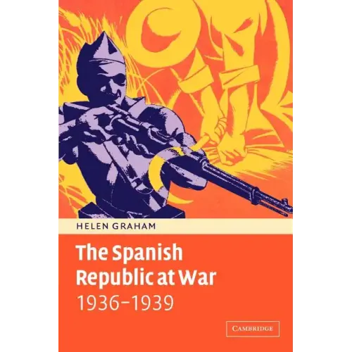 The Spanish Republic at War 1936 1939