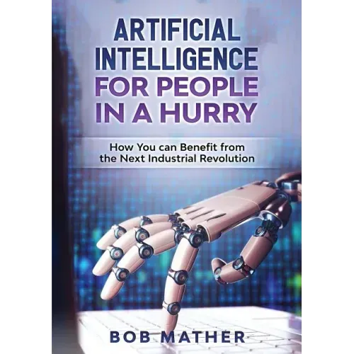 Artificial Intelligence for People in a Hurry: How You Can Benefit from the Next Industrial Revolution