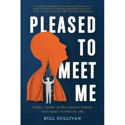 Pleased to Meet Me: Genes, Germs, and the Curious Forces That Make Us Who We Are