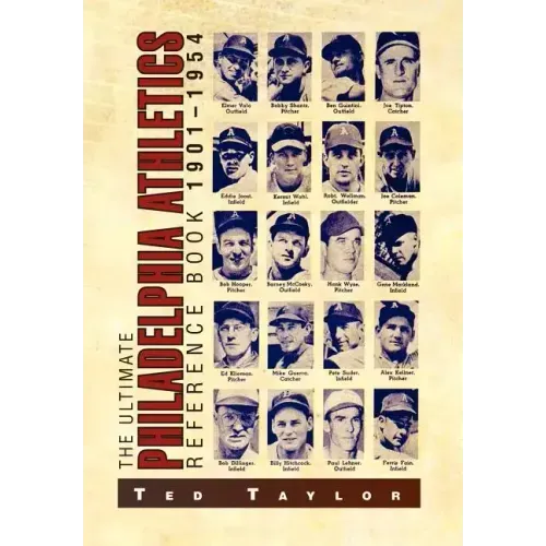 The Ultimate Philadelphia Athletics Reference Book 1901-1954