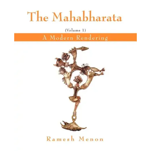 The Mahabharata: A Modern Rendering, Vol 1