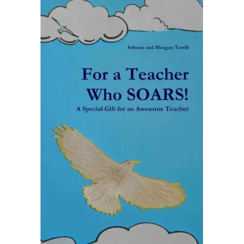 For a Teacher Who SOARS!: A Special Gift for an Awesome Teacher