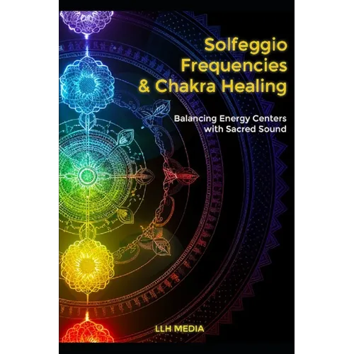 Solfeggio Frequencies and Chakra Healing: Balancing Energy Centers with Sacred Sound