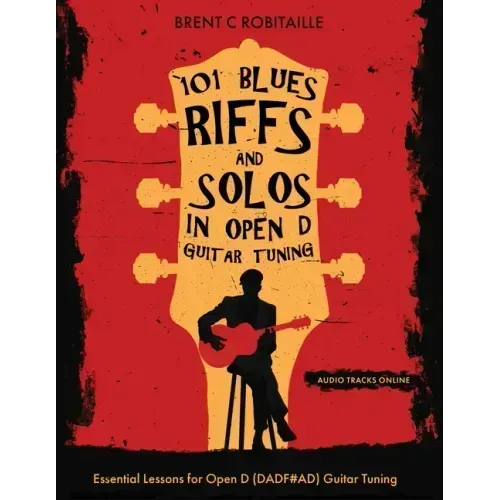 101 Blues Riffs & Solos in Open D Guitar Tuning: Essential Lessons for Open D (DADF#AD) Guitar Tuning