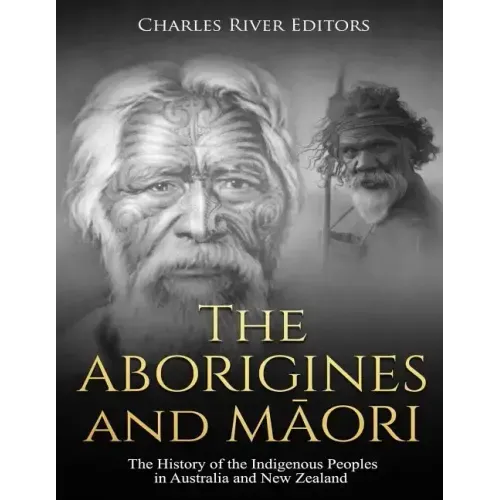 The Aborigines and Maori: The History of the Indigenous Peoples in Australia and New Zealand