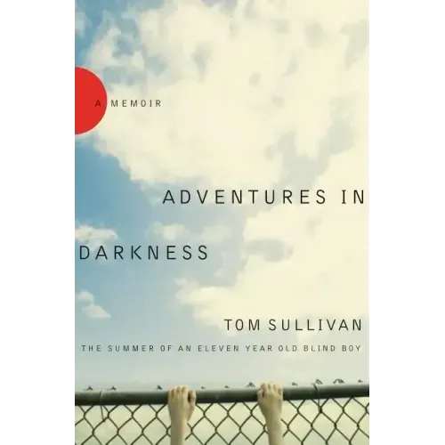 Adventures in Darkness: The Summer of an Eleven-Year-Old Blind Boy