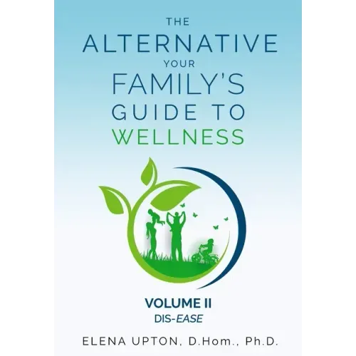 The Alternative: Your Family's Guide To Wellness, Volume II Dis-EASE