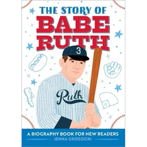 The Story of Babe Ruth: An Inspiring Biography for Young Readers