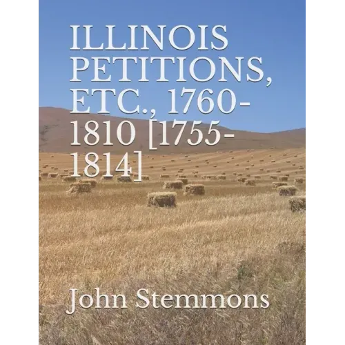 Illinois Petitions, Etc., 1760-1810 [1755-1814]