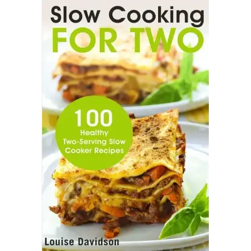 Slow Cooking for Two: 100 Healthy Two-Serving Slow Cooker Recipes