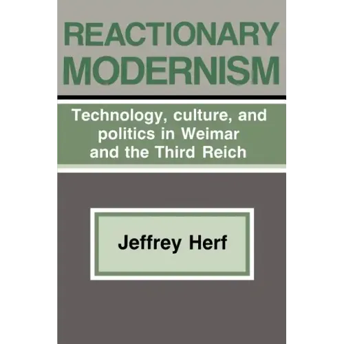 Reactionary Modernism: Technology, Culture, and Politics in Weimar and the Third Reich