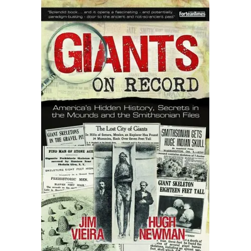 Giants on Record: America's Hidden History, Secrets in the Mounds and the Smithsonian Files