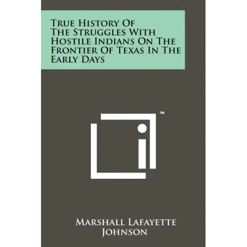 True History of the Struggles with Hostile Indians on the Frontier of Texas in the Early Days