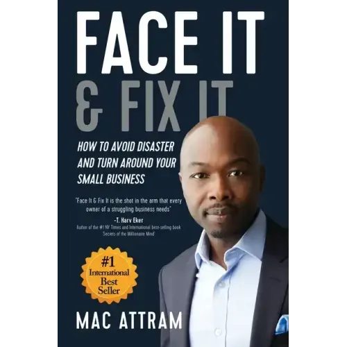 Face It & Fix It: How To Avoid Disaster And Turn Around Your Small Business